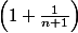 \left(1+\frac{1}{n+1} \right)